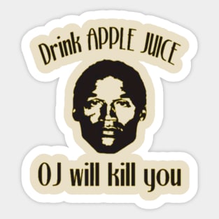 Drink Apple Juice. OJ will kill you Sticker